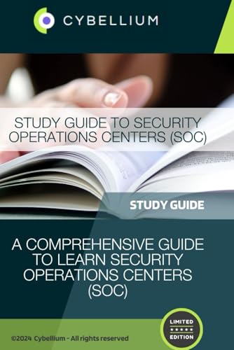 Study Guide to Security Operations Centers (SOC): A Comprehensive Guide to Learn Security Operations Centers (SOC) von Independently published