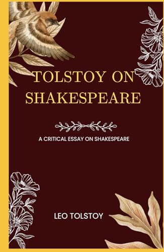 Tolstoy on Shakespeare: A CRITICAL ESSAY ON SHAKESPEARE Tolstoy on Shakespeare: A CRITICAL ESSAY ON SHAKESPEARE von Independently published
