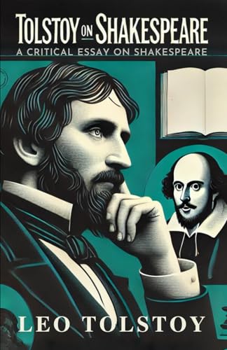 Tolstoy on Shakespeare: A CRITICAL ESSAY ON SHAKESPEARE Tolstoy on Shakespeare: A CRITICAL ESSAY ON SHAKESPEARE von Independently published