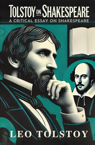 Tolstoy on Shakespeare: A CRITICAL ESSAY ON SHAKESPEARE Tolstoy on Shakespeare: A CRITICAL ESSAY ON SHAKESPEARE von Independently published