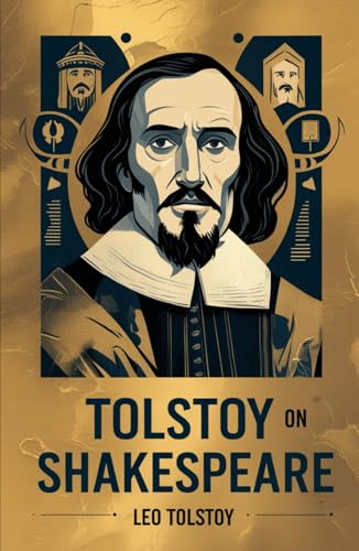 Tolstoy on Shakespeare: A CRITICAL ESSAY ON SHAKESPEARE Tolstoy on Shakespeare: A CRITICAL ESSAY ON SHAKESPEARE von Independently published