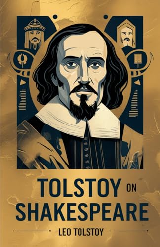 Tolstoy on Shakespeare: A CRITICAL ESSAY ON SHAKESPEARE Tolstoy on Shakespeare: A CRITICAL ESSAY ON SHAKESPEARE von Independently published