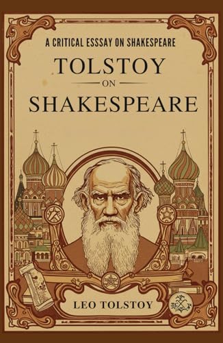 Tolstoy on Shakespeare: A Critical Essay on Shakespeare Tolstoy on Shakespeare: A Critical Essay on Shakespeare von Independently published