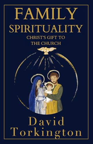 Family Spirituality: Christ’s Gift to the Church