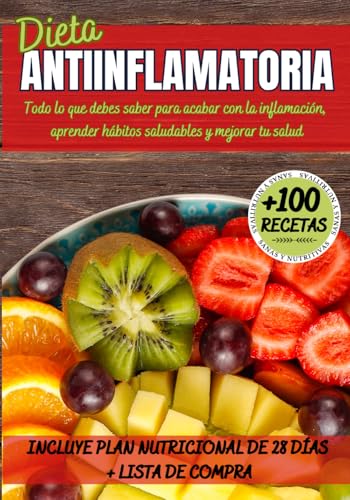 DIETA ANTIINFLAMATORIA: Todo lo que debes saber para acabar con la inflamación , aprender hábitos saludables y mejorar tu salud, con más de 100 recetas antiinflamatorias