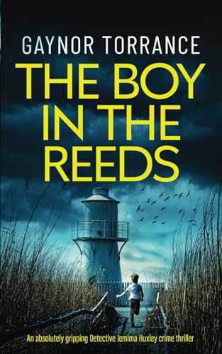 THE BOY IN THE REEDS an absolutely gripping Detective Jemima Huxley crime thriller (DI Jemima Huxley Crime Thriller, Band 7)