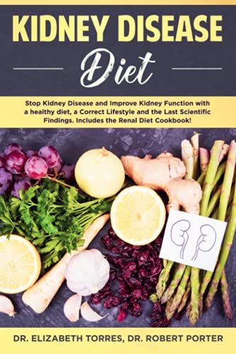 KIDNEY DISEASE DIET: Stop Kidney Disease and Improve Kidney Function with a Healthy Diet, a Correct Lifestyle and the Latest Scientific Findings; Includes the Renal Diet Cookbook. von Independently Published