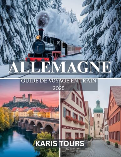 ALLEMAGNE GUIDE DE VOYAGE EN TRAIN 2025: Voyages épiques à travers des villes emblématiques, des villages cachés, des paysages à couper le souffle, ... et des trésors culturels intemporels ALLEMAGNE GUIDE DE VOYAGE EN TRAIN 2025: Voyages épiques à travers des villes emblématiques, des villages cachés, des paysages à couper le souffle, ... et des trésors culturels intemporels von Independently published