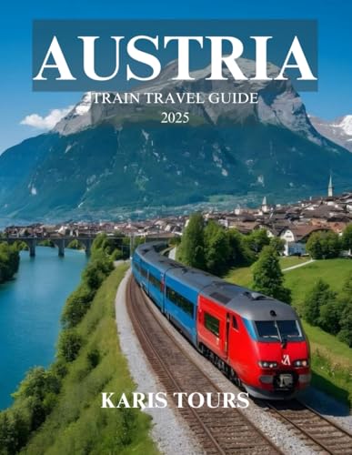 AUSTRIA TRAIN TRAVEL GUIDE 2025: Discover Scenic Routes, Hidden Gems, Local Cuisine, Cultural Landmarks, and Cozy Stays Across Breathtaking Alpine Landscapes AUSTRIA TRAIN TRAVEL GUIDE 2025: Discover Scenic Routes, Hidden Gems, Local Cuisine, Cultural Landmarks, and Cozy Stays Across Breathtaking Alpine Landscapes von Independently published