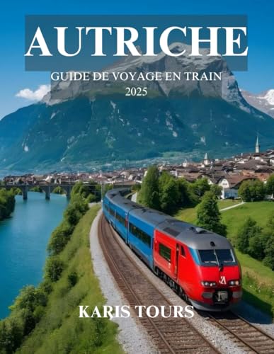 AUTRICHE GUIDE DE VOYAGE EN TRAIN 2025: Découvrez des itinéraires pittoresques, des trésors cachés, une cuisine locale, des monuments culturels et des ... dans des paysages alpins à couper le souffle AUTRICHE GUIDE DE VOYAGE EN TRAIN 2025: Découvrez des itinéraires pittoresques, des trésors cachés, une cuisine locale, des monuments culturels et des ... dans des paysages alpins à couper le souffle von Independently published