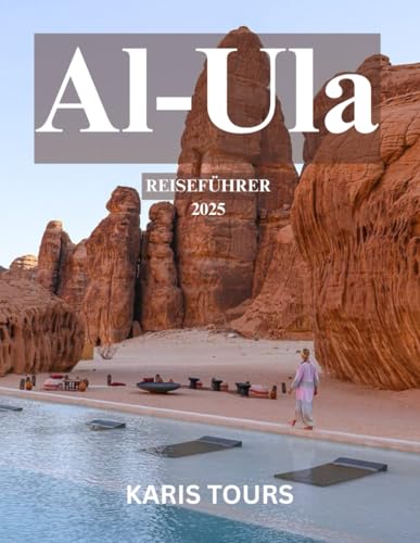 Al-Ula REISEFÜHRER 2025: Entdecken Sie uralte Landschaften, verborgene Abenteuer und unvergessliche Wüstenerlebnisse in Saudi-Arabien Al-Ula REISEFÜHRER 2025: Entdecken Sie uralte Landschaften, verborgene Abenteuer und unvergessliche Wüstenerlebnisse in Saudi-Arabien von Independently published