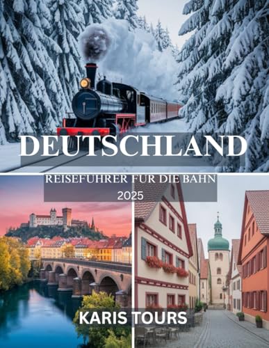 DEUTSCHLAND REISEFÜHRER FÜR DIE BAHN 2025: Epische Reisen durch ikonische Städte, versteckte Dörfer, atemberaubende Landschaften, lokales Essen, Festivals und zeitlose Kulturschätze DEUTSCHLAND REISEFÜHRER FÜR DIE BAHN 2025: Epische Reisen durch ikonische Städte, versteckte Dörfer, atemberaubende Landschaften, lokales Essen, Festivals und zeitlose Kulturschätze von Independently published