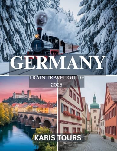 GERMANY TRAIN TRAVEL GUIDE 2025: Epic Journeys Through Iconic Cities, Hidden Villages, Breathtaking Landscapes, Local Food, Festivals, and Timeless Cultural Treasures GERMANY TRAIN TRAVEL GUIDE 2025: Epic Journeys Through Iconic Cities, Hidden Villages, Breathtaking Landscapes, Local Food, Festivals, and Timeless Cultural Treasures von Independently published