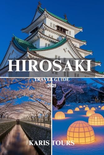 HIROSAKI TRAVEL GUIDE 2025: Discover Hidden Festivals, Scenic Wonders, Local Cuisine, and Authentic Japanese Culture HIROSAKI TRAVEL GUIDE 2025: Discover Hidden Festivals, Scenic Wonders, Local Cuisine, and Authentic Japanese Culture von Independently published