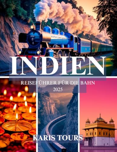 INDIEN REISEFÜHRER FÜR DIE BAHN 2025: Entdecken Sie malerische Reisen, versteckte Schätze, lokale Küche, kulturelle Highlights und Budget-Tipps für ein unvergessliches Bahnabenteuer INDIEN REISEFÜHRER FÜR DIE BAHN 2025: Entdecken Sie malerische Reisen, versteckte Schätze, lokale Küche, kulturelle Highlights und Budget-Tipps für ein unvergessliches Bahnabenteuer von Independently published