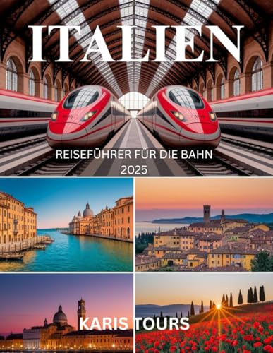 ITALIEN REISEFÜHRER FÜR DIE BAHN 2025: Eine unverzichtbare Reise durch Europa mit malerischen Bahnstrecken, Stadtrouten, Budget-Hacks, Karten und versteckten Schätzen ITALIEN REISEFÜHRER FÜR DIE BAHN 2025: Eine unverzichtbare Reise durch Europa mit malerischen Bahnstrecken, Stadtrouten, Budget-Hacks, Karten und versteckten Schätzen von Independently published