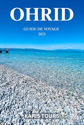 OHRID GUIDE DE VOYAGE 2025: Découvrez des merveilles cachées, un patrimoine intemporel, des saveurs locales et des conseils pratiques pour une ... dans le joyau de la Macédoine du Nord OHRID GUIDE DE VOYAGE 2025: Découvrez des merveilles cachées, un patrimoine intemporel, des saveurs locales et des conseils pratiques pour une ... dans le joyau de la Macédoine du Nord von Independently published
