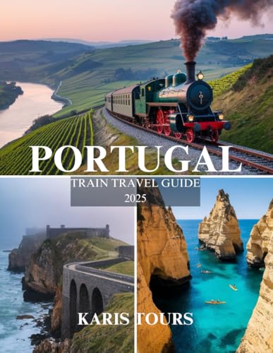 PORTUGAL TRAIN TRAVEL GUIDE 2025: Discover Scenic Routes, Hidden Gems, and Local Cuisines, Must-See Attractions for an Unforgettable Rail Journey PORTUGAL TRAIN TRAVEL GUIDE 2025: Discover Scenic Routes, Hidden Gems, and Local Cuisines, Must-See Attractions for an Unforgettable Rail Journey von Independently published