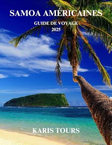 SAMOA AMÉRICAINES GUIDE DE VOYAGE 2025: Aventures tropicales, plages cachées et joyaux culturels dans un paradis insulaire à couper le souffle du Pacifique Sud SAMOA AMÉRICAINES GUIDE DE VOYAGE 2025: Aventures tropicales, plages cachées et joyaux culturels dans un paradis insulaire à couper le souffle du Pacifique Sud von Independently published