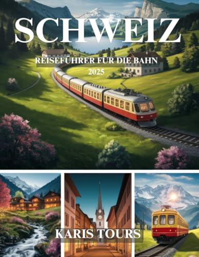 SCHWEIZ REISEFÜHRER FÜR DIE BAHN 2025: Entdecken Sie malerische Reisen, atemberaubende Landschaften, verborgene Schätze, authentische Küche und unvergessliche Abenteuer in den Alpen SCHWEIZ REISEFÜHRER FÜR DIE BAHN 2025: Entdecken Sie malerische Reisen, atemberaubende Landschaften, verborgene Schätze, authentische Küche und unvergessliche Abenteuer in den Alpen von Independently published