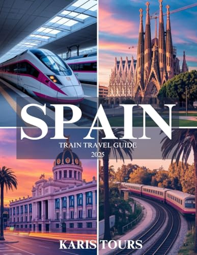 SPAIN TRAIN TRAVEL GUIDE 2025: Explore vibrant cities, hidden villages, scenic routes, and local culture through unforgettable rail journeys across the Iberian Peninsula SPAIN TRAIN TRAVEL GUIDE 2025: Explore vibrant cities, hidden villages, scenic routes, and local culture through unforgettable rail journeys across the Iberian Peninsula von Independently published