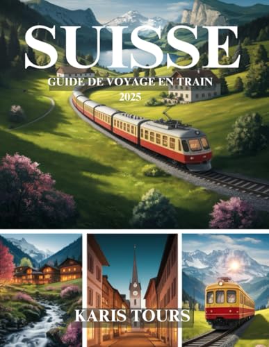 SUISSE GUIDE DE VOYAGE EN TRAIN 2025: Explorez des voyages pittoresques, des paysages à couper le souffle, des joyaux cachés, une cuisine authentique ... à travers des destinations alpines SUISSE GUIDE DE VOYAGE EN TRAIN 2025: Explorez des voyages pittoresques, des paysages à couper le souffle, des joyaux cachés, une cuisine authentique ... à travers des destinations alpines von Independently published