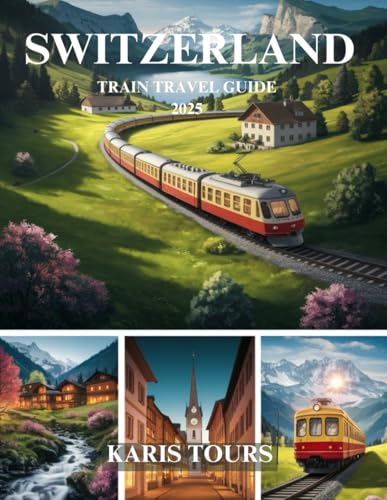 SWITZERLAND TRAIN TRAVEL GUIDE 2025: Explore Scenic Journeys, Breathtaking Landscapes, Hidden Gems, Authentic Cuisine, and Unforgettable Adventures Across Alpine Destinations SWITZERLAND TRAIN TRAVEL GUIDE 2025: Explore Scenic Journeys, Breathtaking Landscapes, Hidden Gems, Authentic Cuisine, and Unforgettable Adventures Across Alpine Destinations von Independently published