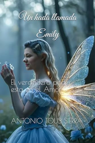 Un hada llamada Emily: El verdadero poder esta en el Amor von Independently published