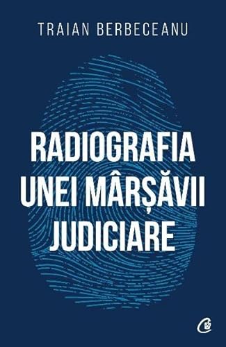 Radiografia unei marsavii judiciare Radiografia unei marsavii judiciare von CURTEA VECHE