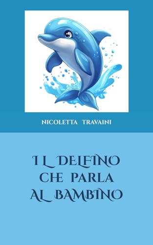 IL DELFINO CHE PARLA AL BAMBINO von Independently published