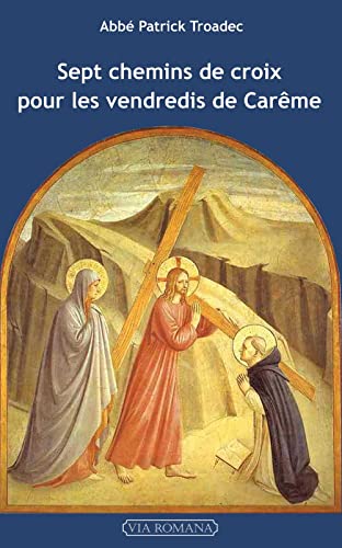 Sept chemins de croix pour les vendredis de Carême: Lectures et méditations pour prier seul ou en famille