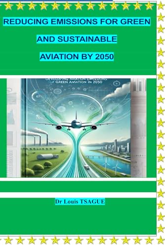 REDUCING EMISSIONS FOR GREEN AND SUSTAINABLE AVIATION BY 2050: Strategies and Innovations for a Cleaner and sustainable Aviation Future von Independently published