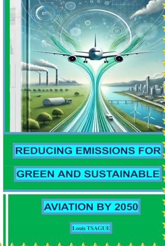 REDUCING EMISSIONS FOR GREEN AND SUSTAINABLE AVIATION BY 2050: Strategies and Innovations for a Cleaner and sustainable Aviation Future von Independently published