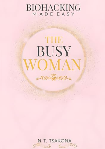 THE BUSY WOMAN- BIOHACKING MADE EASY von Independently published