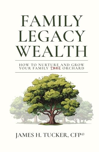 Family Legacy Wealth: How to Nurture and Grow Your Family Orchard von Million Dollar Author