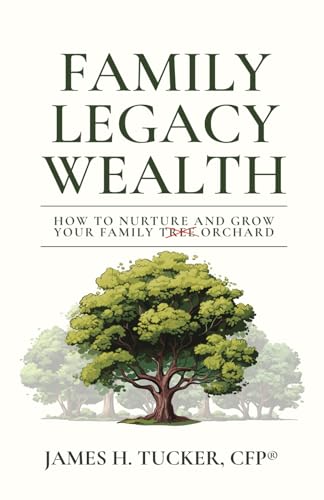 Family Legacy Wealth: How to Nurture and Grow Your Family Orchard von Million Dollar Author