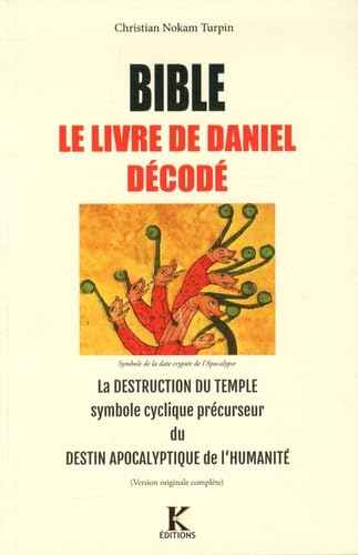 BIBLE, LE LIVRE DE DANIEL DECODE : La destruction du Temple a préfiguré le futur destin de l'Humanité: La destruction du Temple symbole cyclique précurseur du destin apocalyptique de l Humanité von KAPSOS