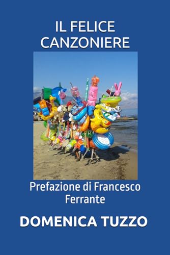 IL FELICE CANZONIERE: Prefazione di Francesco Ferrante von Independently published