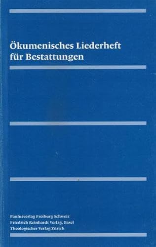 Ökumenisches Liederheft für Bestattungen: Gesänge und Texte für Bestattungsfeiern aus dem Katholischen und dem Reformierten Gesangbuch der Schweiz