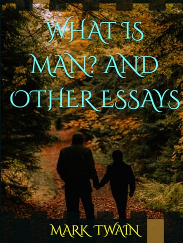 WHAT IS MAN? AND OTHER ESSAYS | 1906 | Illustrated