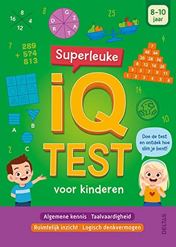 Superleuke IQ test voor kinderen (8-10 j.): Algemene kennis - Taalvaardigheden - Rekenkundig inzicht - Logisch denkvermogen (Superleuke IQ test voor ... - Rekenkundig inzicht - Logisch denkvermogen)