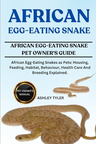 AFRICAN EGG-EATING SNAKE: African Egg-Eating Snakes as Pets: Housing, Feeding, Habitat, Behaviour, Health Care And Breeding Explained. von Independently published