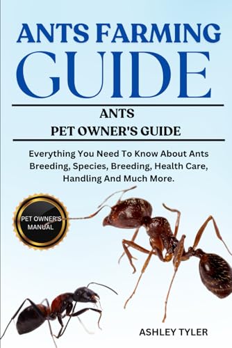 ANTS FARMING GUIDE: Everything You Need To Know About Ants Breeding, Species, Breeding, Health Care, Handling And Much More. von Independently published