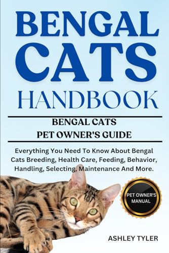 BENGAL CATS HANDBOOK: Everything You Need To Know About Bengal Cats Breeding, Health Care, Feeding, Behavior, Handling, Selecting, Maintenance And More. von Independently published