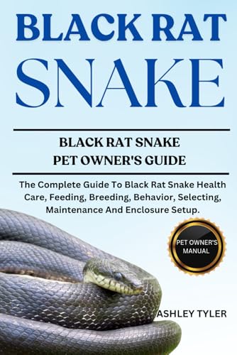 BLACK RAT SNAKE: The Complete Guide To Black Rat Snake Health Care, Feeding, Breeding, Behavior, Selecting, Maintenance And Enclosure Setup. von Independently published