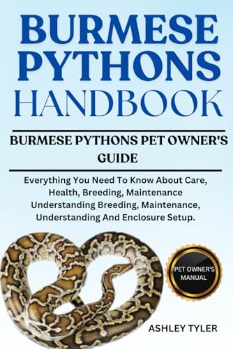 BURMESE PYTHONS HANDBOOK: Everything You Need To Know About Care, Health, Breeding, Maintenance Understanding Breeding, Maintenance, Understanding And Enclosure Setup. von Independently published