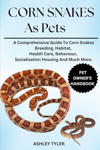 CORN SNAKES AS PETS: A Comprehensive Guide To Corn Snakes Breeding, Habitat, Health Care, Behaviour, Socialisation Housing And Much More. von Independently published