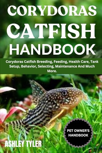 CORYDORAS CATFISH HANDBOOK: Corydoras Catfish Breeding, Feeding, Health Care, Tank Setup, Behavior, Selecting, Maintenance And Much More. von Independently published