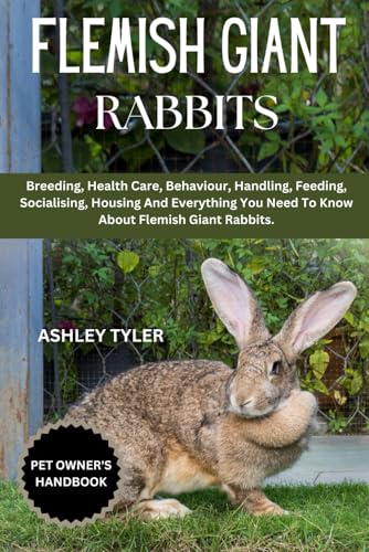 FLEMISH GIANT RABBITS: Breeding, Health Care, Behaviour, Handling, Feeding, Socialising, Housing And Everything You Need To Know About Flemish Giant Rabbits. von Independently published