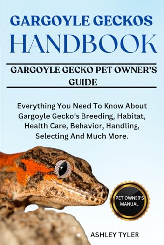 GARGOYLE GECKOS HANDBOOK: Everything You Need To Know About Gargoyle Gecko's Breeding, Habitat, Health Care, Behavior, Handling, Selecting And Much More. von Independently published